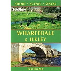 Wharfedale & Ilkley. Short Scenic Walks, Paperback - Paul Hannon imagine