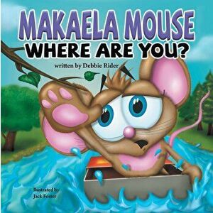 Makaela Mouse, Where Are You?, Paperback - Debbie Rider imagine