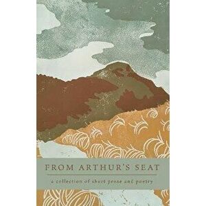 From Arthur's Seat: a collection of short prose and poetry, Paperback - Lena Kraus imagine