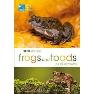 RSPB Spotlight Frogs and Toads, Paperback - Jules Howard imagine