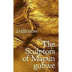 Sculptors of Mapungubwe, Paperback - Zakes Mda imagine