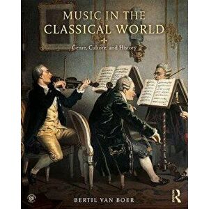 Music in the Classical World. Genre, Culture, and History, Paperback - Bertil Van Boer imagine