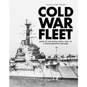 Cold War Fleet. Ships of the Royal Navy 1966-91 A Photographic Album, Hardback - Sue Taylor imagine