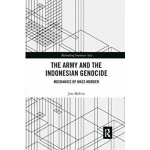 Army and the Indonesian Genocide. Mechanics of Mass Murder, Paperback - Jess Melvin imagine