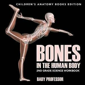 Bones in The Human Body: 2nd Grade Science Workbook Children's Anatomy Books Edition, Paperback - Baby Professor imagine