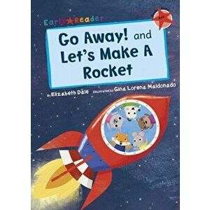 Go Away! and Let's Make a Rocket (Early Reader), Paperback - Elizabeth Dale imagine