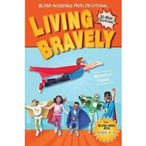 Kidz: SIF: Living Bravely, Paperback - Michele Howe imagine