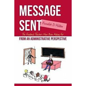 Message Sent: The Feedback Teachers Have Been Asking For From an Administrative Perspective, Paperback - Kamilah D. Holden imagine