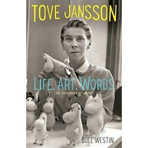 Tove Jansson Life, Art, Words. The Authorised Biography, Paperback - Boel Westin imagine