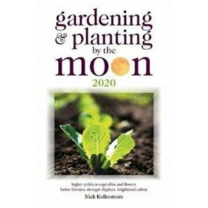 Gardening and Planting by the Moon 2020, Paperback - Nick Kollerstrom imagine