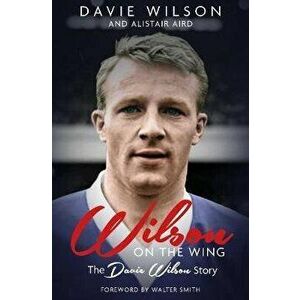 Wilson on the Wing. The Davie Wilson Story, Hardback - Alistair Aird imagine