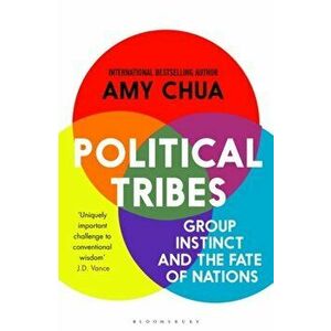 Political Tribes. Group Instinct and the Fate of Nations, Paperback - Amy Chua imagine