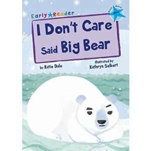 I Don't Care Said Big Bear (Blue Early Reader), Paperback - Katie Dale imagine