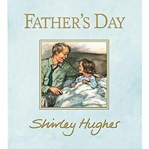 Father's Day, Hardback - Shirley Hughes imagine