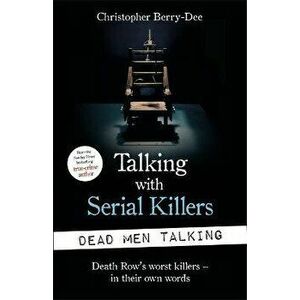 Talking with Serial Killers: Dead Men Talking. Death Row's worst killers - in their own words, Paperback - Christopher Berry-Dee imagine