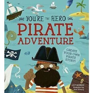 You're the Hero: Pirate Adventure, Paperback - Lily Murray imagine