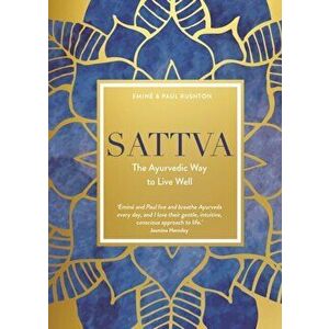 Sattva. The Ayurvedic Way to Live Well, Hardback - Paul Rushton imagine