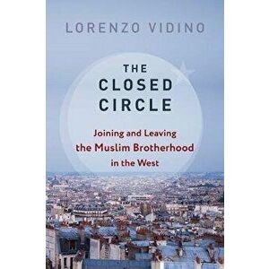 Closed Circle. Joining and Leaving the Muslim Brotherhood in the West, Paperback - Lorenzo Vidino imagine
