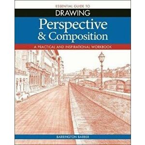 Essential Guide to Drawing: Perspective & Composition, Paperback - Barrington Barber imagine