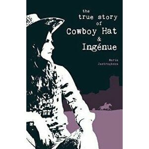 True Story of Cowboy Hat and Ingenue, The, Paperback - Maria Jastrzebska imagine