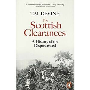 Scottish Clearances. A History of the Dispossessed, 1600-1900, Paperback - T. M. Devine imagine