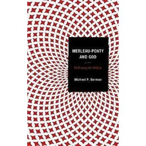 Merleau-Ponty and God. Hallowing the Hollow, Paperback - Michael P. Berman imagine