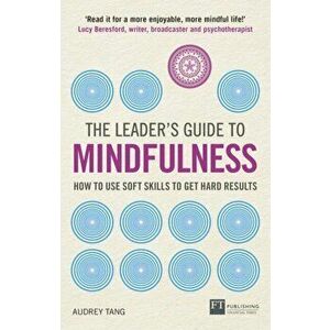 Leader's Guide to Mindfulness. How to Use Soft Skills to Get Hard Results, Paperback - Audrey Tang imagine