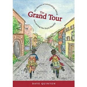 Grand Tour. My months of hitchhiking, biking and serving Her Royal Majesty, Paperback - Dave Quinton imagine