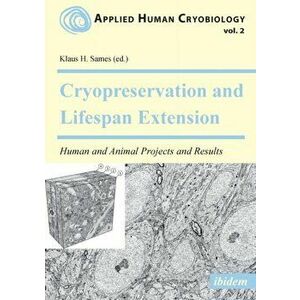 Cryopreservation and Lifespan Extension. Human and Animal Projects and Results, Paperback - Prof. Dr. Klaus H Sames imagine