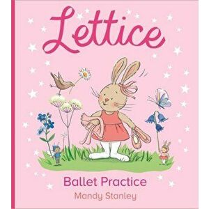 Lettice Ballet Practice, Paperback - Mandy Stanley imagine