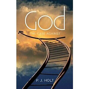 God. The Case Against, Paperback - Philip Holt imagine