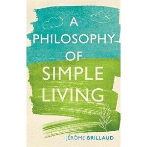 Philosophy of Simple Living, Hardback - Jerome Brillaud imagine