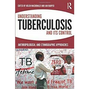 Understanding Tuberculosis and its Control. Anthropological and Ethnographic Approaches, Paperback - *** imagine