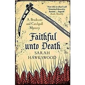 Faithful Unto Death. A Bradecote and Catchpoll Mystery, Paperback - Sarah Hawkswood imagine