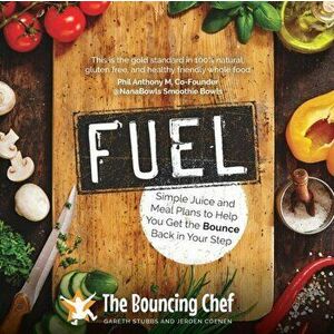 Fuel. Simple Juice and Meal Plans to Help You Get the Bounce Back in Your Step, Paperback - Jeroen Coenen imagine