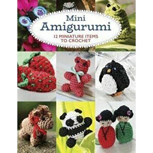 Mini Amigurumi: 12 Miniature Items to Crochet, Paperback - Sara Scales imagine