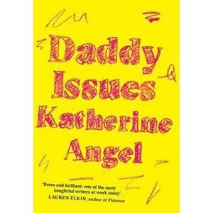 Daddy Issues, Paperback - Katherine Angel imagine