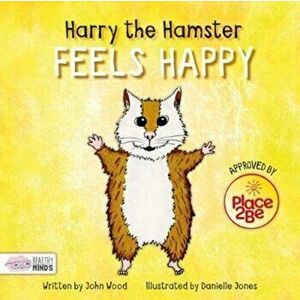 Harry the Hamster Feels Happy, Hardback - John Wood imagine