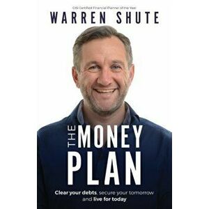 Money Plan. Clear your debts, secure your tomorrow and live for today, Paperback - Warren Shute imagine