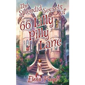 The Splendid Secrets of 66 Lilly Pilly Lane, Paperback - Elena Paige imagine