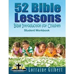 52 Bible Lessons: Bible Introduction for Children: Student Workbook "Black and White Interior", Paperback - Lorraine Gilbert imagine