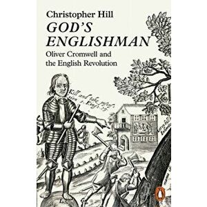 God's Englishman. Oliver Cromwell and the English Revolution, Paperback - Christopher Hill imagine