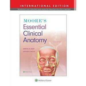 Moore's Essential Clinical Anatomy, Paperback - Arthur F., PhD, FAAA Dalley II imagine