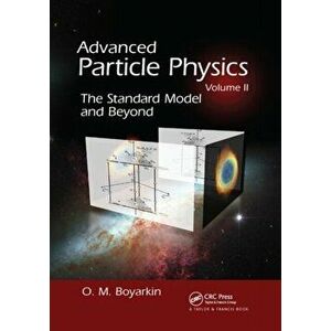 Advanced Particle Physics Volume II. The Standard Model and Beyond, Paperback - Oleg Boyarkin imagine