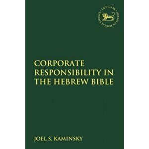 Corporate Responsibility in the Hebrew Bible, Paperback - Joel S. Kaminsky imagine