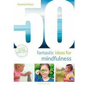 50 Fantastic Ideas for Mindfulness, Paperback - Tammie Prince imagine