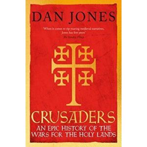 Crusaders. An Epic History of the Wars for the Holy Lands, Hardback - Dan Jones imagine