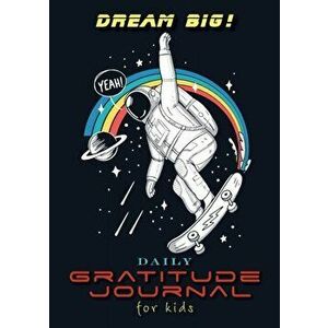 Dream Big! Daily Gratitude Journal for Kids (A5 - 5.8 x 8.3 inch), Paperback - Blank Classic imagine