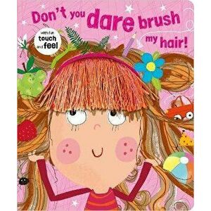 Don't You Dare Brush My Hair!, Hardcover - Rosie Greening imagine