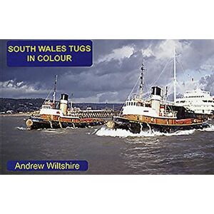 South Wales Tugs in Colour, Paperback - Andrew Wiltshire imagine